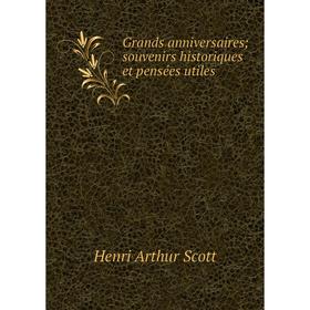 

Книга Grands anniversaires; souvenirs historiques et pensées utiles