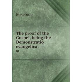 

Книга The proof of the Gospel, being the Demonstratio evangelica; 01