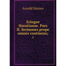 

Книга Eclogae Horatianae. Pars II. Sermones prope omnes continens; 2