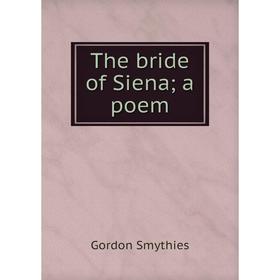 

Книга The bride of Siena; a poem