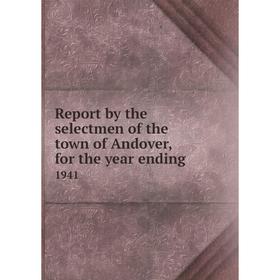 

Книга Report by the selectmen of the town of Andover, for the year ending.1941