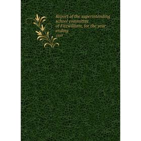 

Книга Report of the superintending school committee of Fitzwilliam, for the year ending.1889