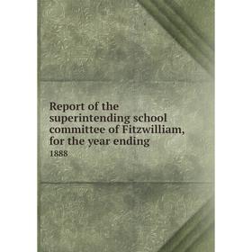 

Книга Report of the superintending school committee of Fitzwilliam, for the year ending.1888