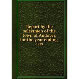 

Книга Report by the selectmen of the town of Andover, for the year ending.1933