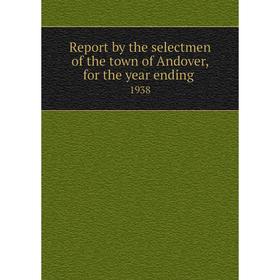 

Книга Report by the selectmen of the town of Andover, for the year ending.1938