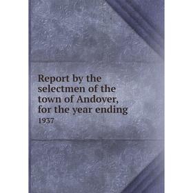 

Книга Report by the selectmen of the town of Andover, for the year ending.1937