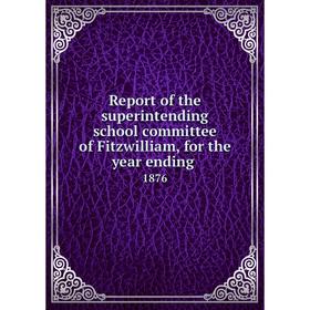 

Книга Report of the superintending school committee of Fitzwilliam, for the year ending.1876