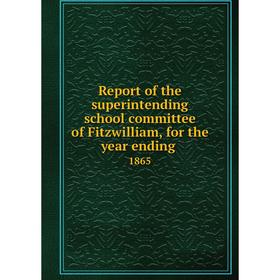 

Книга Report of the superintending school committee of Fitzwilliam, for the year ending.1865