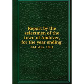 

Книга Report by the selectmen of the town of Andover, for the year ending.F44.A55 1891
