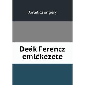 

Книга Deák Ferencz emlékezete