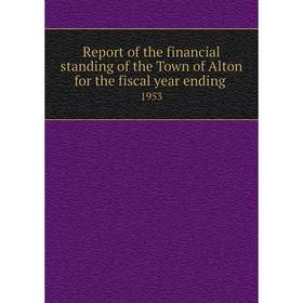 

Книга Report of the financial standing of the Town of Alton for the fiscal year ending 1953