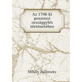 

Книга Az 1708-ki pozsonyi országgylés történetéhez