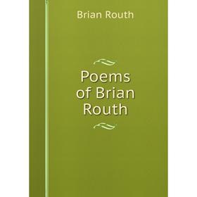 

Книга Poems of Brian Routh
