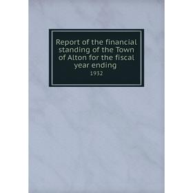 

Книга Report of the financial standing of the Town of Alton for the fiscal year ending 1932