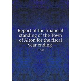 

Книга Report of the financial standing of the Town of Alton for the fiscal year ending 1928