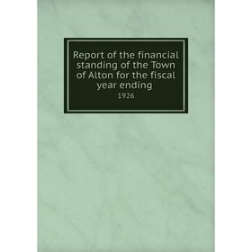 

Книга Report of the financial standing of the Town of Alton for the fiscal year ending 1926