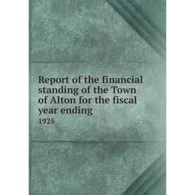 

Книга Report of the financial standing of the Town of Alton for the fiscal year ending 1925