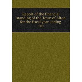 

Книга Report of the financial standing of the Town of Alton for the fiscal year ending 1921