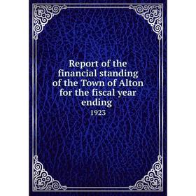

Книга Report of the financial standing of the Town of Alton for the fiscal year ending 1923