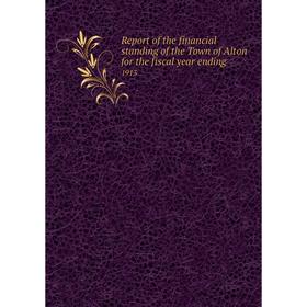 

Книга Report of the financial standing of the Town of Alton for the fiscal year ending 1913