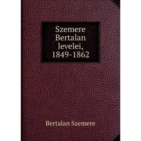 

Книга Szemere Bertalan levelei, 1849-1862