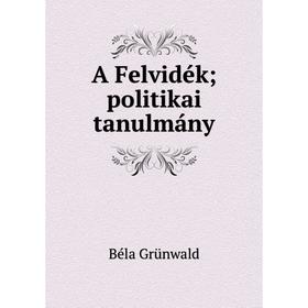 

Книга A Felvidék; politikai tanulmány