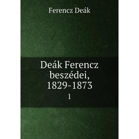 

Книга Deák Ferencz beszédei, 1829-1873 1