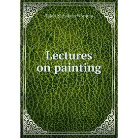 

Книга Lectures on painting