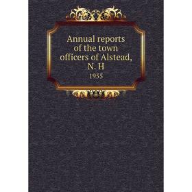 

Книга Annual reports of the town officers of Alstead, N. H 1955