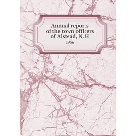 

Книга Annual reports of the town officers of Alstead, N. H 1956