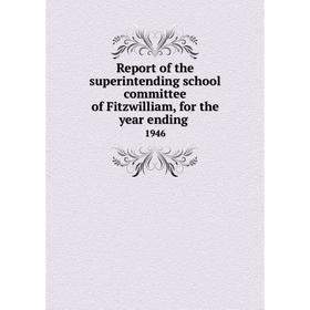 

Книга Report of the superintending school committee of Fitzwilliam, for the year ending.1946