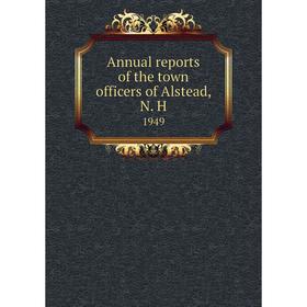 

Книга Annual reports of the town officers of Alstead, N. H 1949