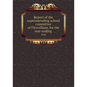 

Книга Report of the superintending school committee of Fitzwilliam, for the year ending.1936