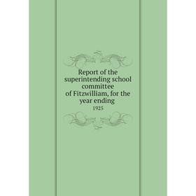 

Книга Report of the superintending school committee of Fitzwilliam, for the year ending.1925