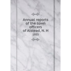 

Книга Annual reports of the town officers of Alstead, N. H 1933