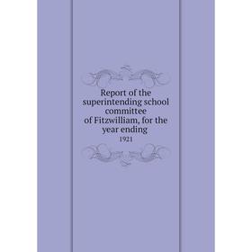 

Книга Report of the superintending school committee of Fitzwilliam, for the year ending.1921