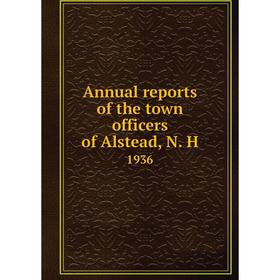 

Книга Annual reports of the town officers of Alstead, N. H 1936