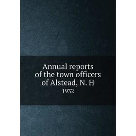 

Книга Annual reports of the town officers of Alstead, N. H 1932