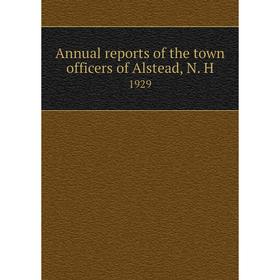 

Книга Annual reports of the town officers of Alstead, N. H 1929