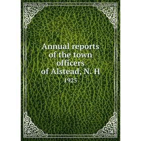 

Книга Annual reports of the town officers of Alstead, N. H 1925
