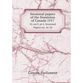 

Книга Sessional papers of the Dominion of Canada 191752, no.9, pt.2, Sessional Papers no. 16-18. Canada.