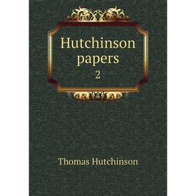 

Книга Hutchinson papers 2