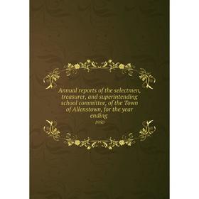 

Книга Annual reports of the selectmen, treasurer, and superintending school committee, of the Town of Allenstown, for the year ending. 1950