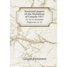 

Книга Sessional papers of the Dominion of Canada 191752, no.13, Sessional Papers no. 21-23. Canada. Parli