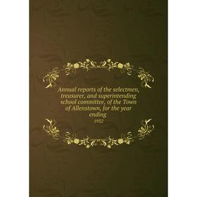 

Книга Annual reports of the selectmen, treasurer, and superintending school committee, of the Town of Allenstown, for the year ending. 1932