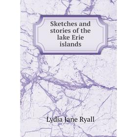 

Книга Sketches and stories of the lake Erie islands