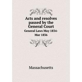 

Книга Acts and resolves passed by the General Court General Laws May 1834-Mar 1836