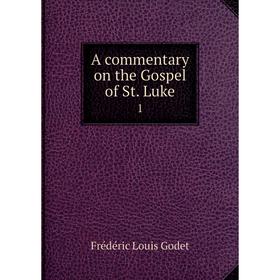 

Книга A commentary on the Gospel of St. Luke 1