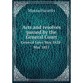 

Книга Acts and resolves passed by the General Court General Laws May 1828-Mar 1831