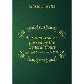

Книга Acts and resolves passed by the General Court Special Laws 1781-1794